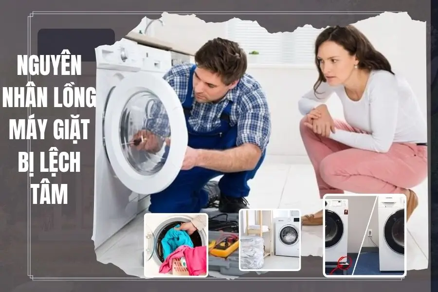 Nguyên nhân lồng máy giặt bị lệch tâm