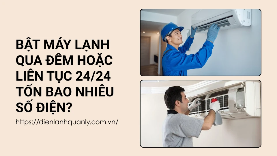 Bật máy lạnh qua đêm hoặc liên tục 24/24 tốn bao nhiêu số điện?