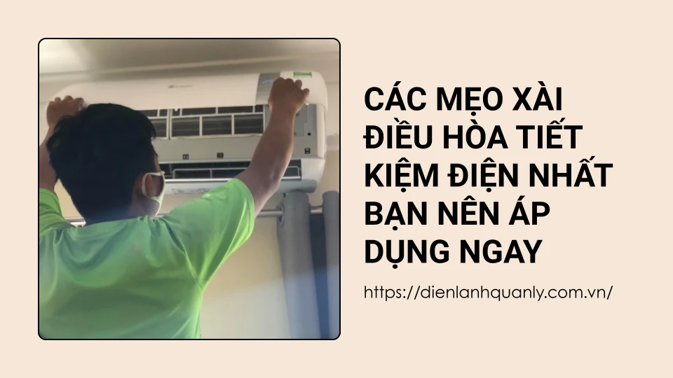 Các mẹo xài điều hòa tiết kiệm điện nhất bạn nên áp dụng ngay