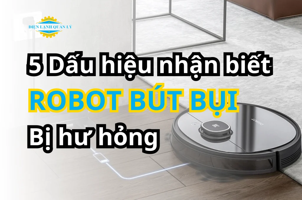 Dấu hiệu nhận biết robot hút bụi bị hỏng