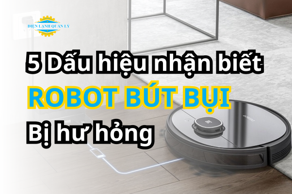 Dấu hiệu nhận biết robot hút bụi bị hỏng