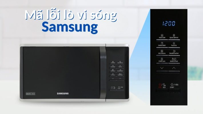 Bảng mã lỗi lò vi sóng Samsung và cách khắc phục hiệu quả | Điện Lạnh Quản Lý