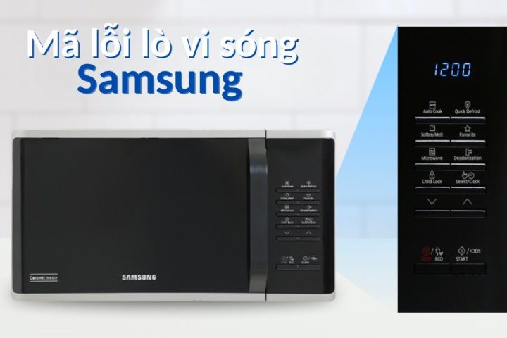 Bảng mã lỗi lò vi sóng Samsung và cách khắc phục hiệu quả | Điện Lạnh Quản Lý