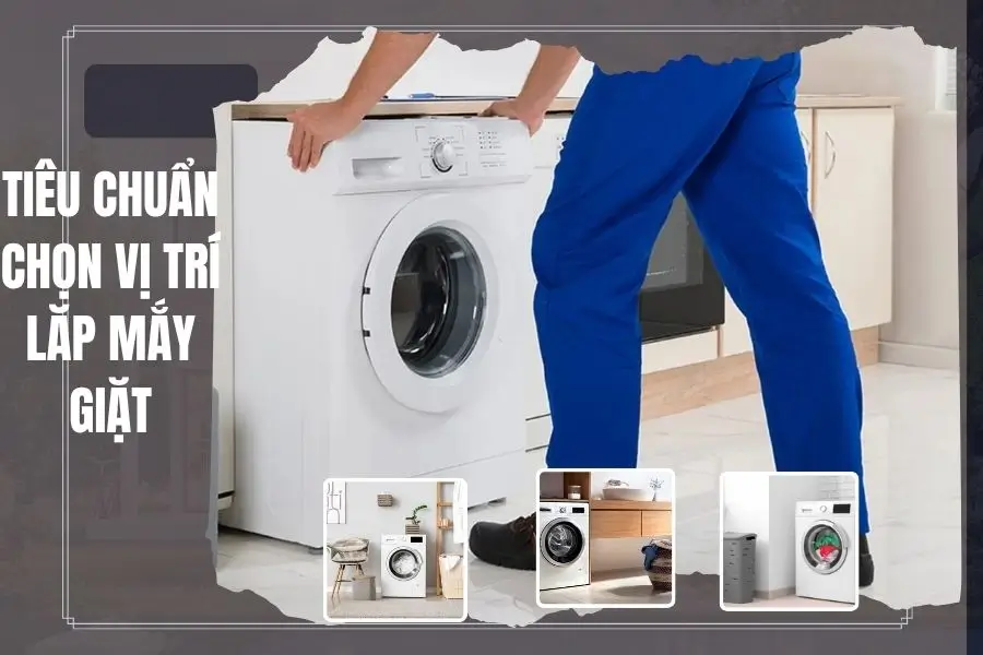 Tiêu chuẩn kỹ thuật chọn vi trí lắp máy giặt