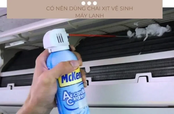 Có nên sử dụng chai xịt vệ sinh máy lạnh