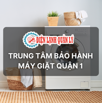 Trung tâm bảo hành máy giặt Quận 1 – Uy tín, nhanh chóng