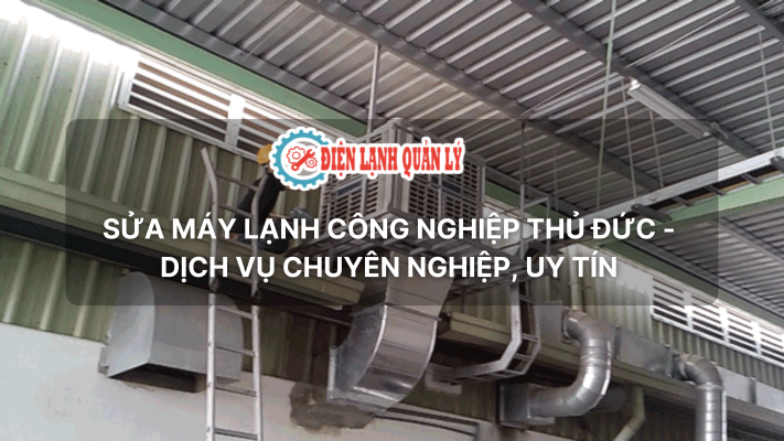 sửa máy lạnh công nghiệp thủ đức - Điện Lạnh Quản Lý
