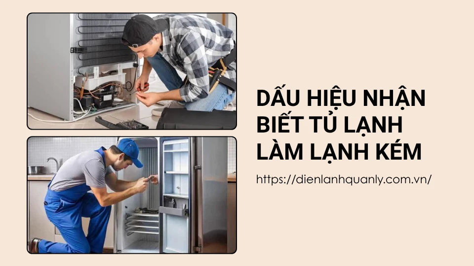 Dấu hiệu nhận biết tủ lạnh làm lạnh kém Dấu hiệu nhận biết tủ lạnh làm lạnh kém