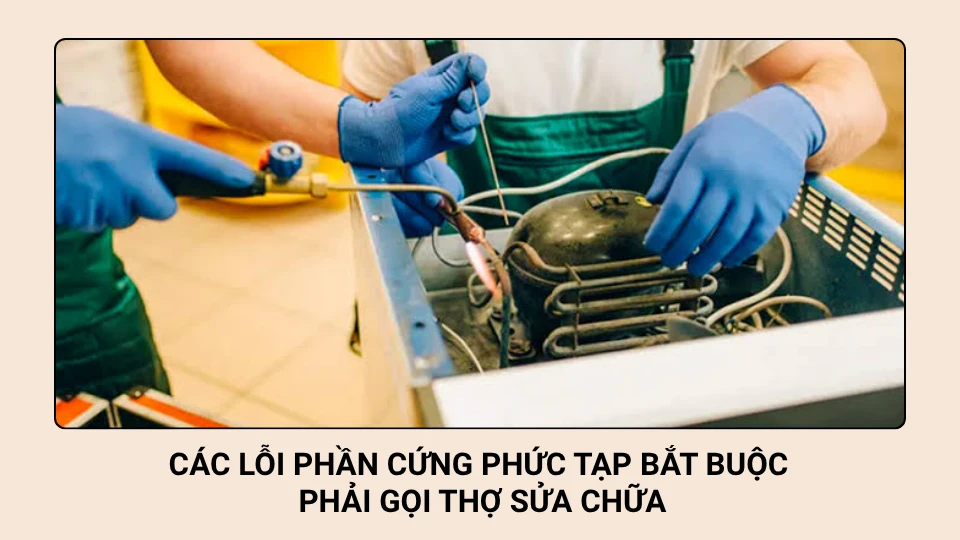 Các lỗi phần cứng phức tạp bắt buộc phải gọi thợ sửa chữa Các lỗi phần cứng phức tạp bắt buộc phải gọi thợ sửa chữa
