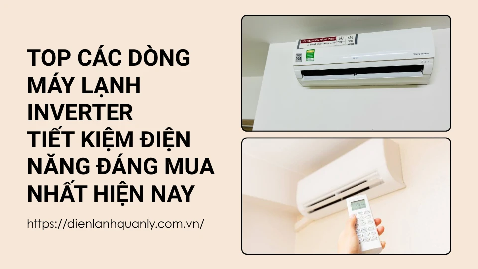 Top các dòng máy lạnh Inverter tiết kiệm điện năng đáng mua nhất hiện nay
