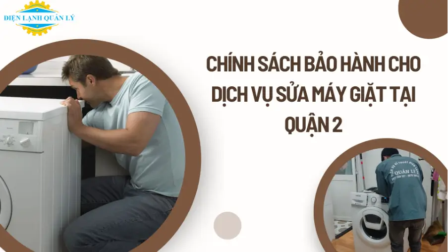 Chính sách bảo hành cho dịch vụ sửa máy giặt tại Quận 2