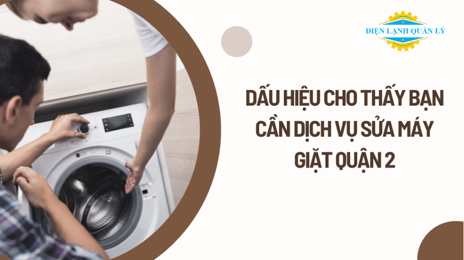 Dấu hiệu cho thấy bạn cần dịch vụ sửa máy giặt Quận 2