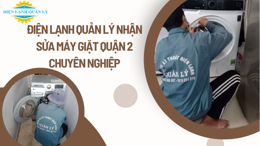 Điện Lạnh Quản Lý nhận sửa máy giặt Quận 2 chuyên nghiệp