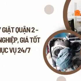 Công ty sửa máy giặt Quận 2 chuyên nghiệp, bảng giá chi tiết
