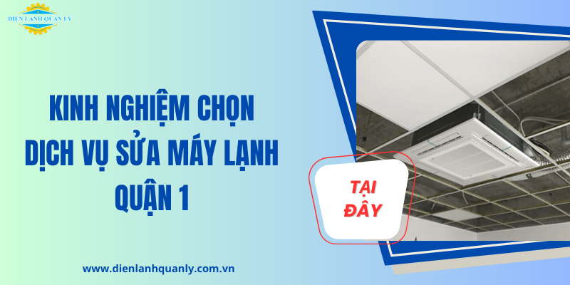 Kinh nghiệm chọn dịch vụ sửa máy lạnh quận 1 chuyên nghiệp