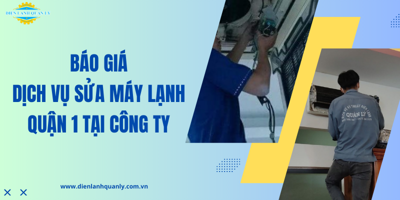 Báo giá dịch vụ sửa máy lạnh quận 1 an tâm tại công ty