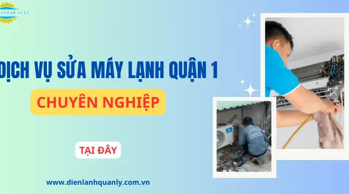 Dịch vụ sửa máy lạnh quận 1 chất lượng, đáng tin cậy