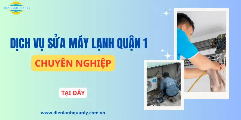 Dịch vụ sửa máy lạnh quận 1 chất lượng, đáng tin cậy