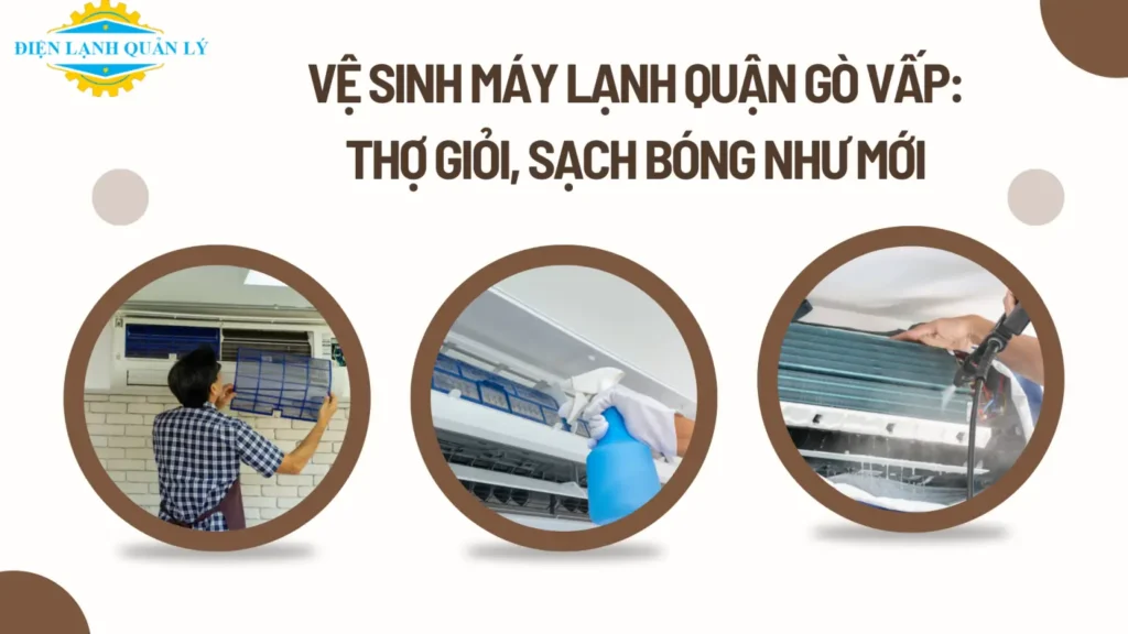Vệ sinh máy lạnh quận Gò Vấp đúng kỹ thuật, báo giá minh bạch