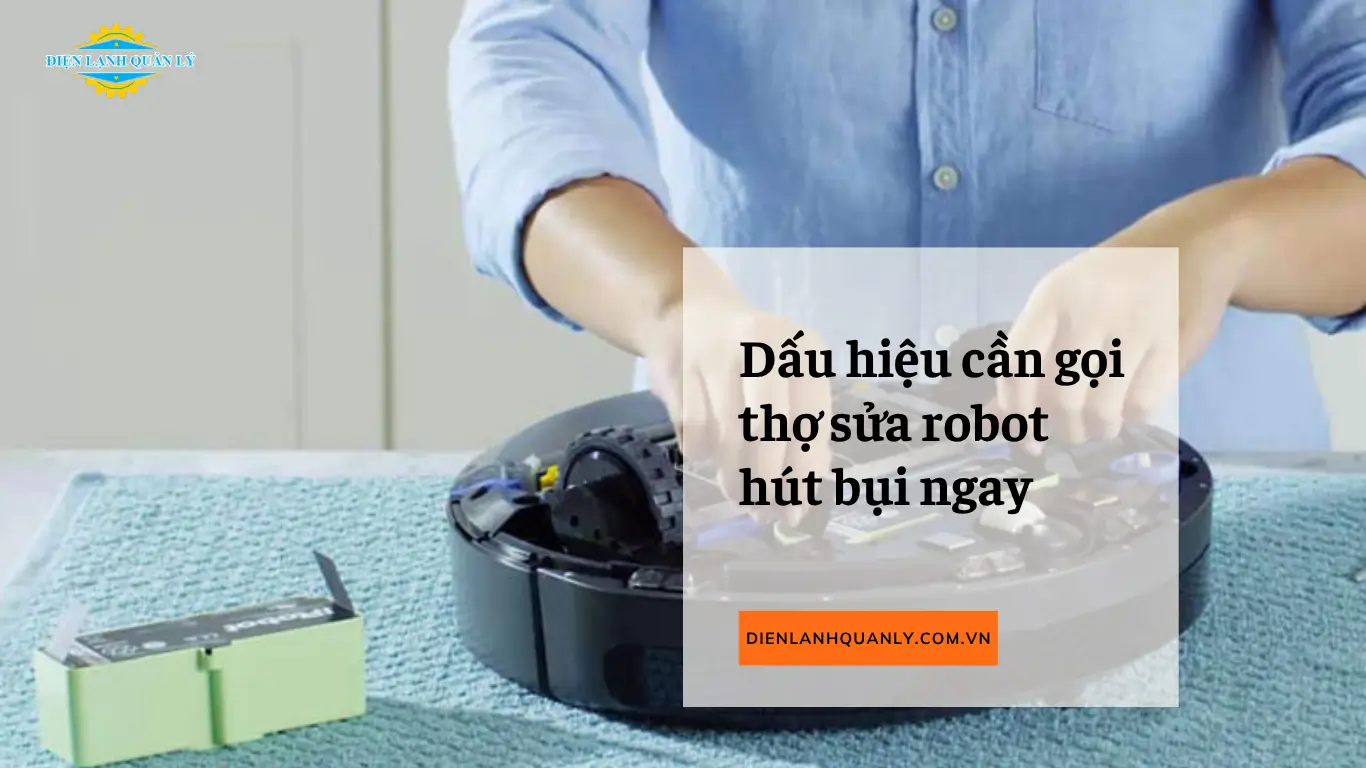 Dấu hiệu cho thấy bạn cần gọi thợ sửa robot hút bụi ngay