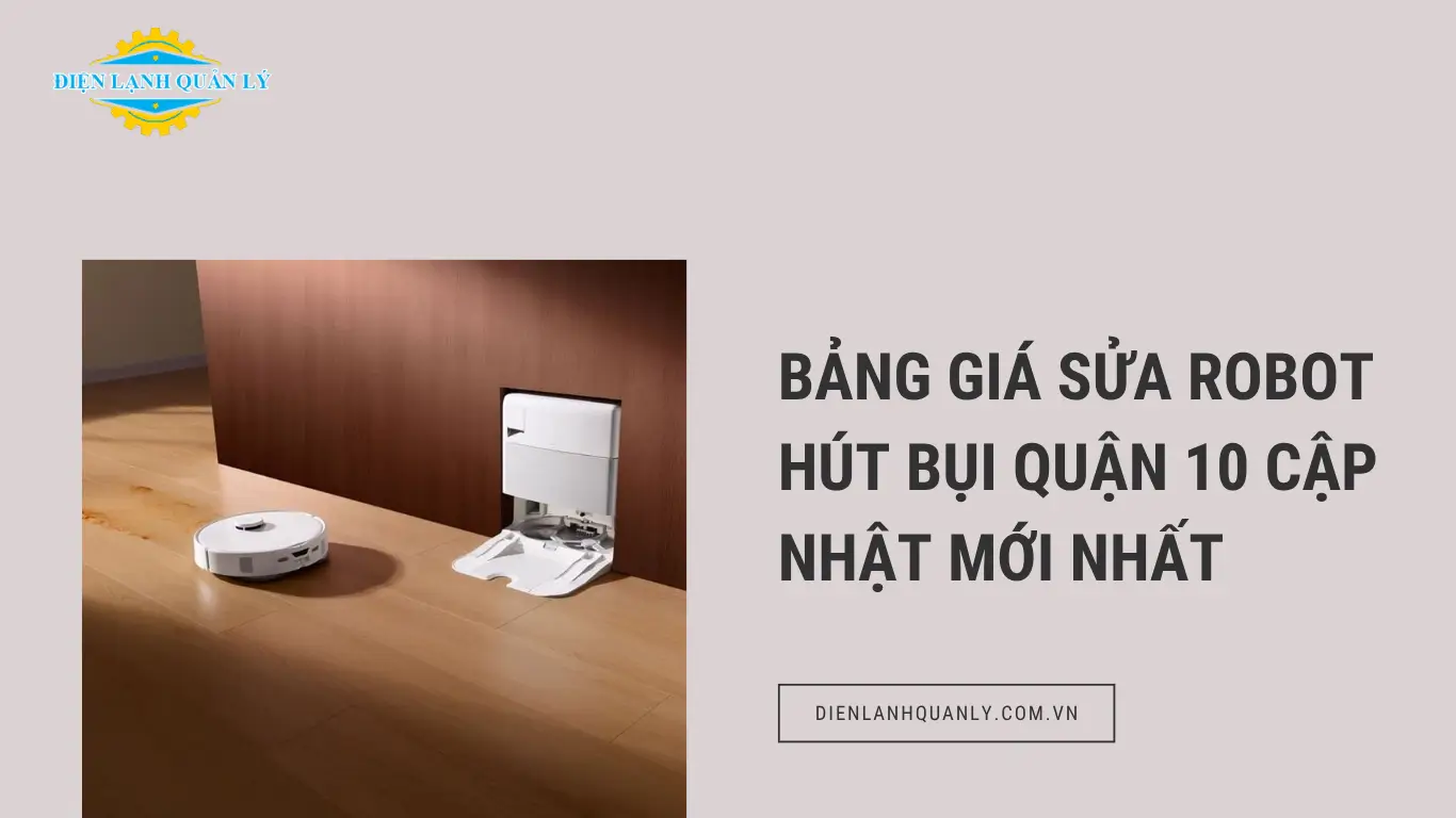 Bảng giá sửa robot hút bụi Quận 10 cập nhật mới nhất
