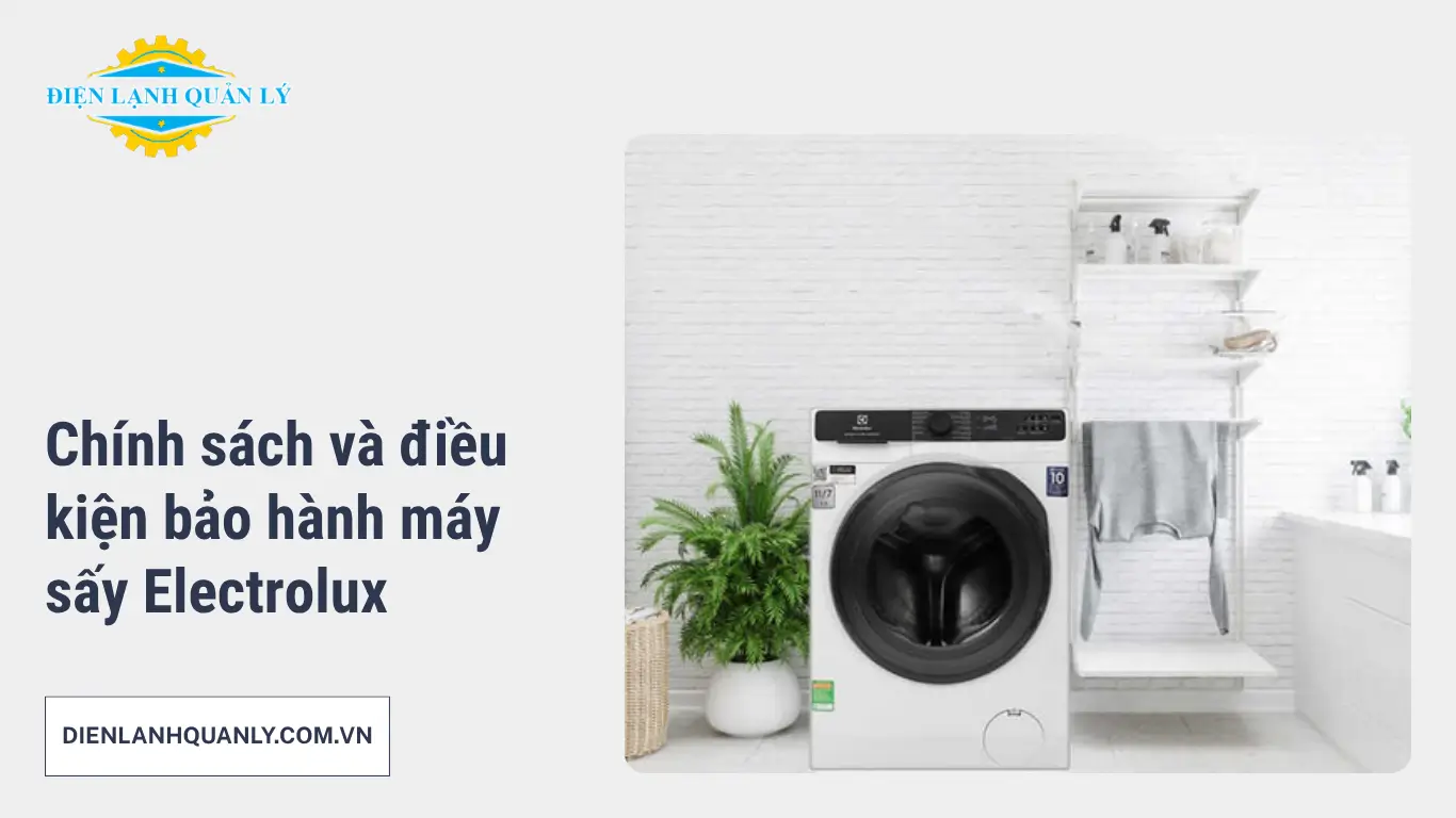 Chính sách và điều kiện bảo hành máy sấy Electrolux