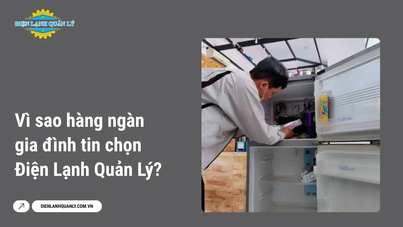 Vì sao hàng ngàn gia đình tin chọn Điện Lạnh Quản Lý?