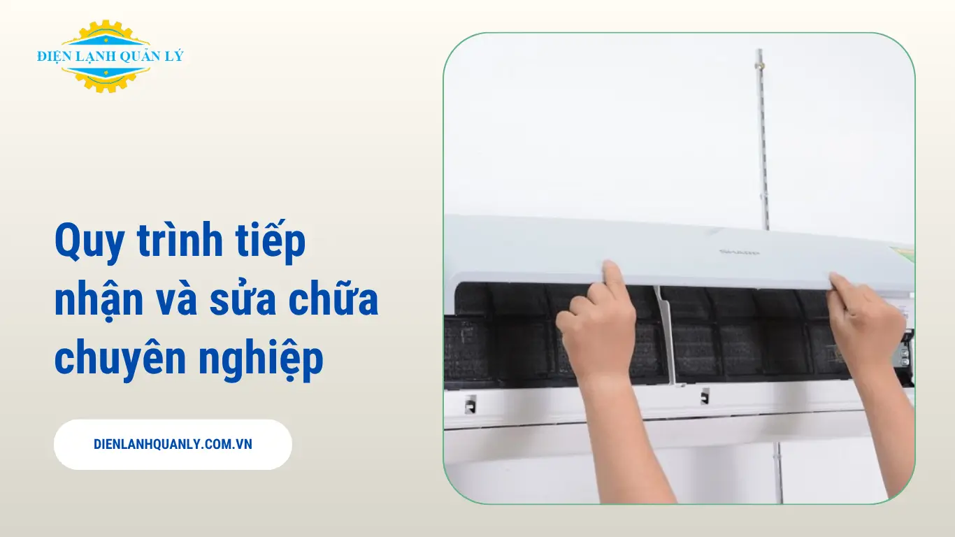 Quy trình tiếp nhận và sửa chữa chuyên nghiệp