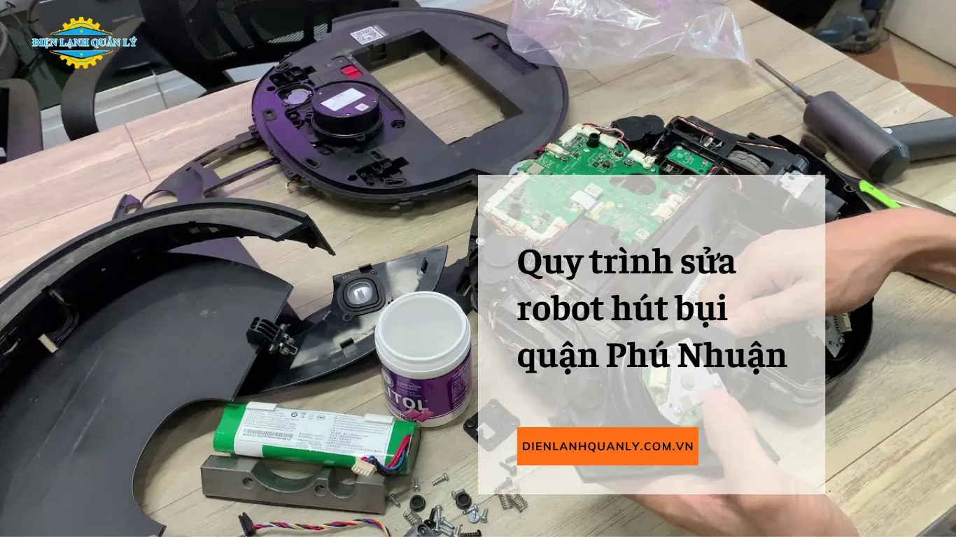 Quy trình sửa robot hút bụi quận Phú Nhuận