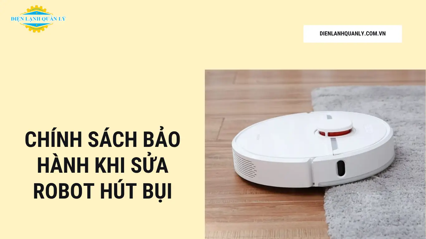 Chính sách bảo hành sau khi sửa robot hút bụi