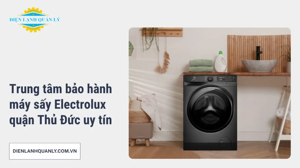Trung tâm bảo hành máy sấy Electrolux quận Thủ Đức uy tín