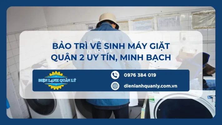 Dịch vụ bảo trì vệ sinh máy giặt ở quận 2 báo giá minh bạch