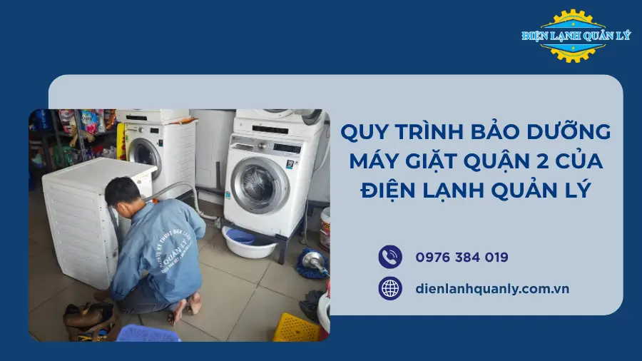 Quy trình bảo dưỡng máy giặt tại nhà Quận 2 chuyên nghiệp