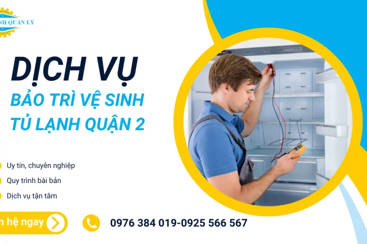 Dịch vụ bảo trì vệ sinh tủ lạnh Quận 2 tại Điện Lạnh Quản Lý