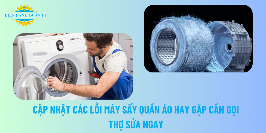 Cập nhật các lỗi máy sấy quần áo hay gặp cần gọi thợ sửa ngay