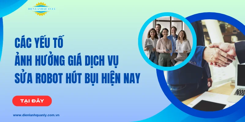 Các Yếu Tố Ảnh Hưởng Đến Giá Sửa Robot Hút Bụi