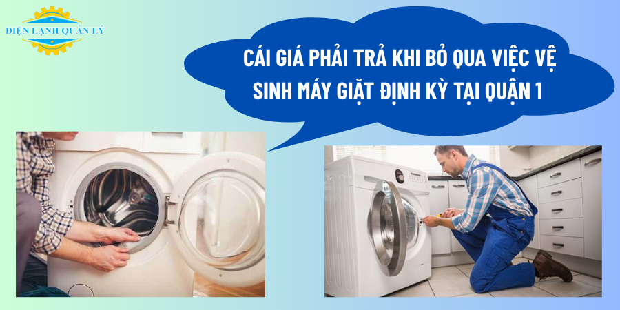 Cái giá phải trả khi bỏ qua việc vệ sinh máy giặt định kỳ tại Quận 1 