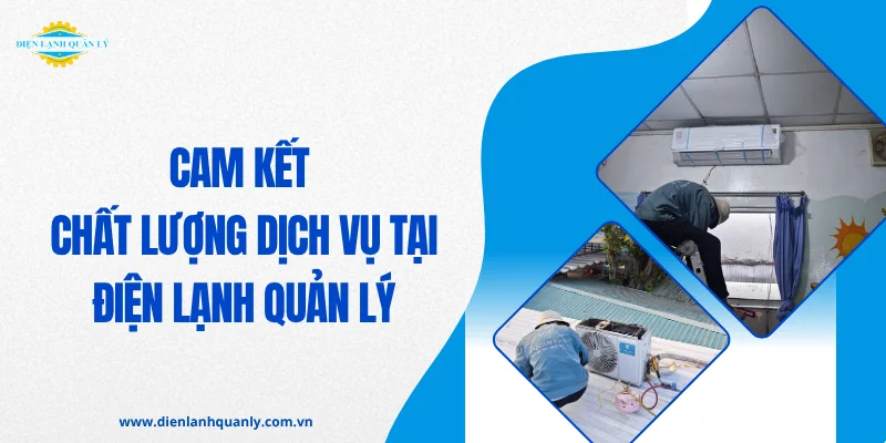 Cam kết chất lượng dịch vụ tại Điện Lạnh Quản Lý