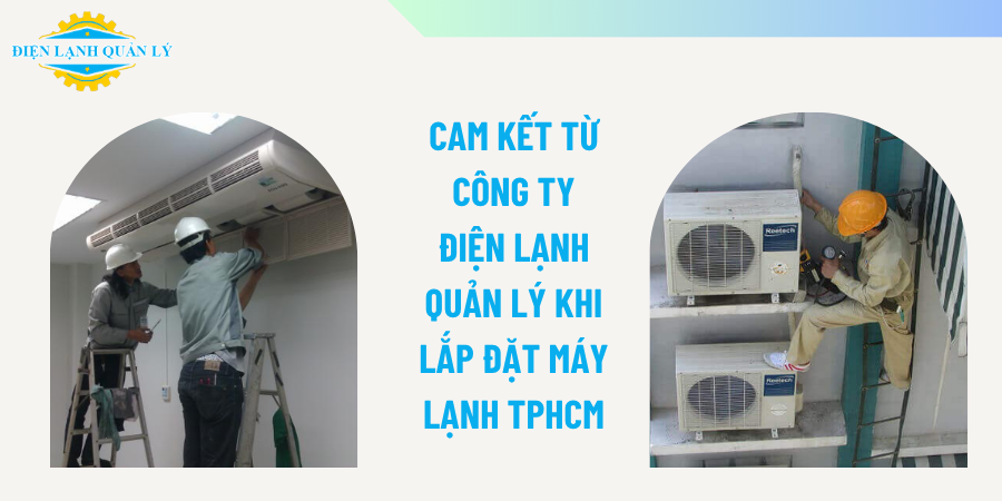 Cam kết từ công ty Điện Lạnh Quản Lý khi lắp đặt máy lạnh TPHCM