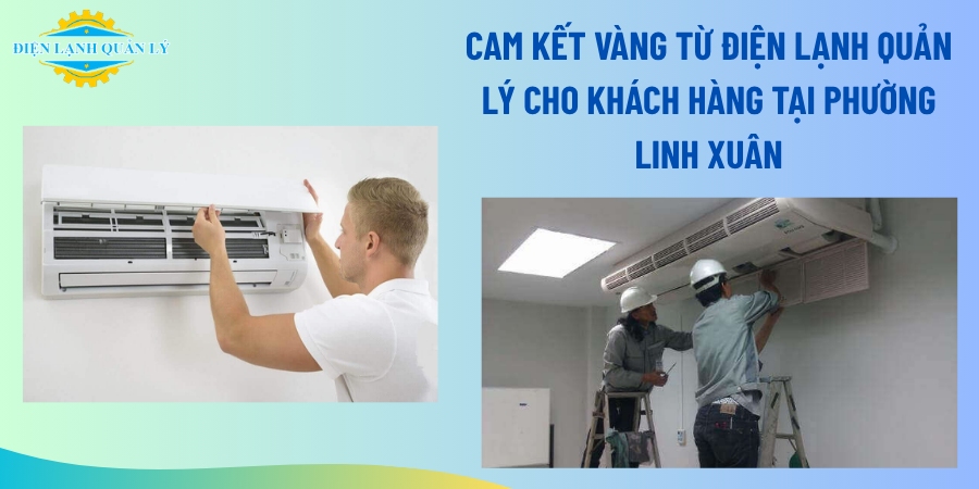 Cam kết vàng từ Điện Lạnh Quản Lý cho khách hàng tại phường Linh Xuân