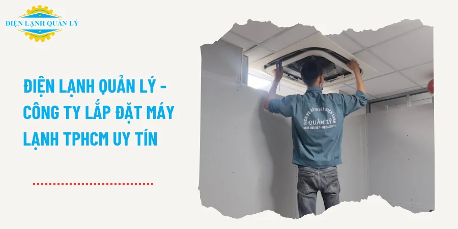Điện Lạnh Quản Lý - Công ty lắp đặt máy lạnh TPHCM uy tín