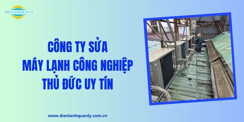 Công ty sửa máy lạnh công nghiệp Thủ Đức uy tín
