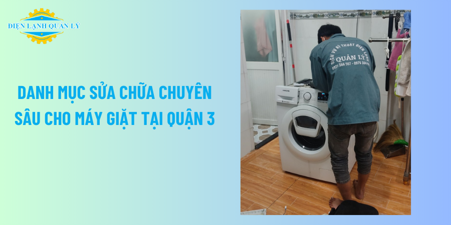 Danh mục sửa chữa chuyên sâu cho máy giặt tại Quận 3