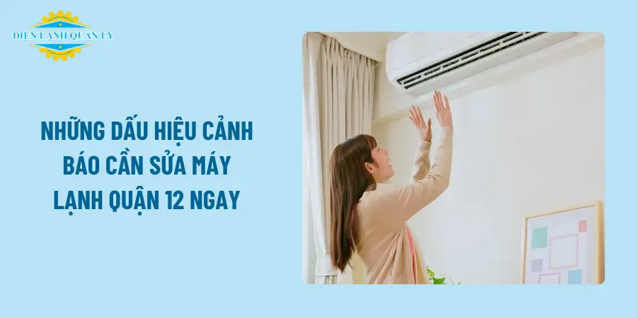 Những dấu hiệu cảnh báo cần sửa máy lạnh Quận 12 ngay