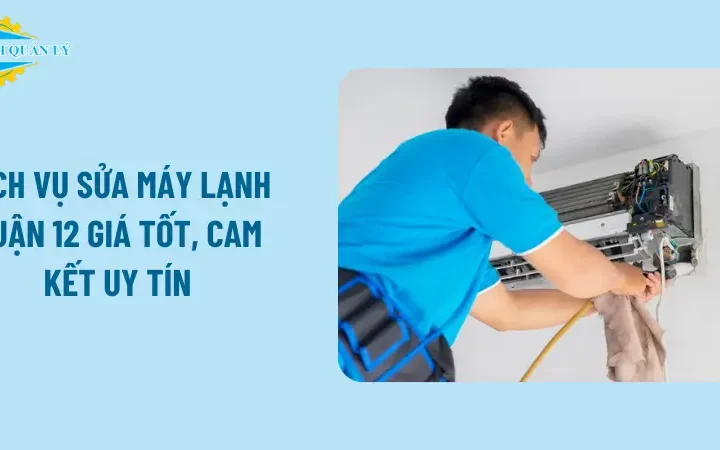 Dịch vụ sửa máy lạnh quận 12 giá tốt, cam kết uy tín