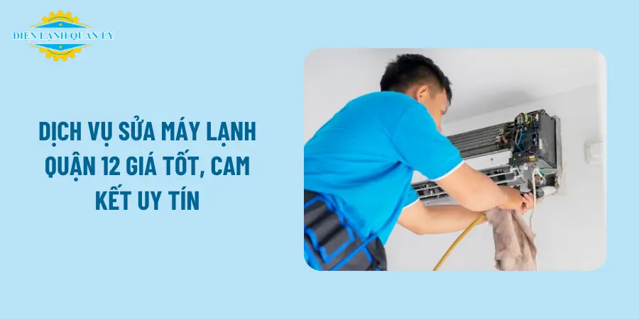 Dịch vụ sửa máy lạnh quận 12 giá tốt, cam kết uy tín