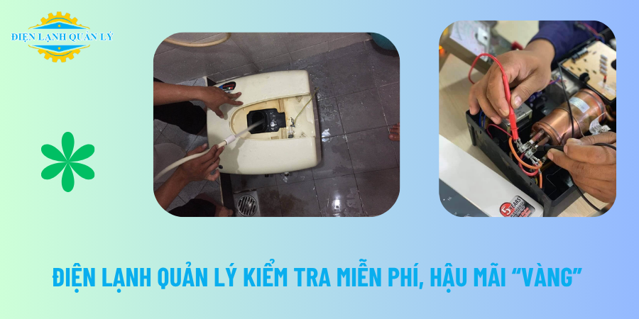 Điện Lạnh Quản Lý kiểm tra miễn phí, hậu mãi “vàng”