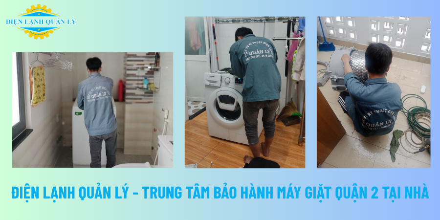 Điện Lạnh Quản Lý - Trung tâm bảo hành máy giặt Quận 2 tại nhà