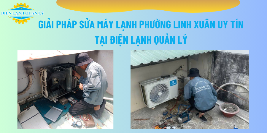 Giải pháp sửa máy lạnh phường Linh Xuân uy tín tại Điện Lạnh Quản Lý