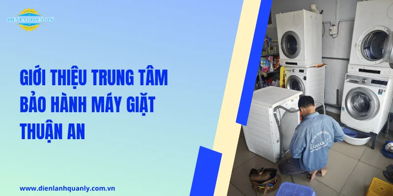 Giới thiệu trung tâm bảo hành máy giặt Thuận An